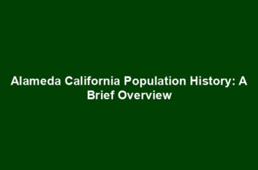 Alameda California Population History: A Brief Overview