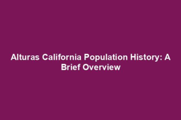 Alturas California Population History: A Brief Overview