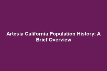 Artesia California Population History: A Brief Overview