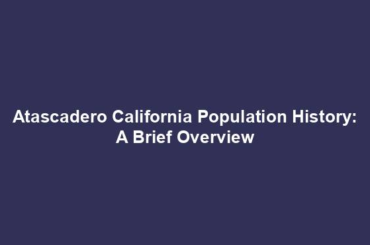 Atascadero California Population History: A Brief Overview