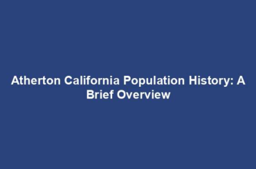 Atherton California Population History: A Brief Overview