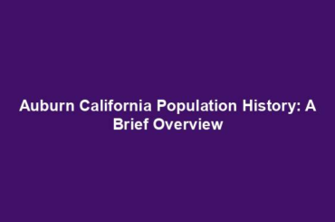 Auburn California Population History: A Brief Overview