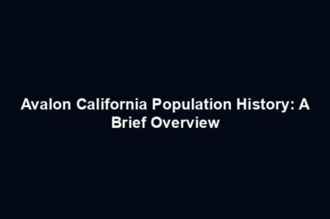 Avalon California Population History: A Brief Overview