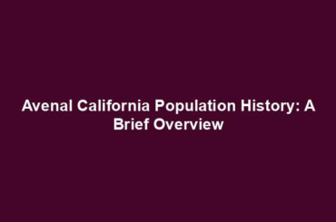 Avenal California Population History: A Brief Overview