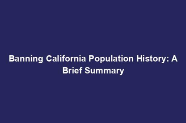 Banning California Population History: A Brief Summary