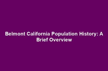 Belmont California Population History: A Brief Overview
