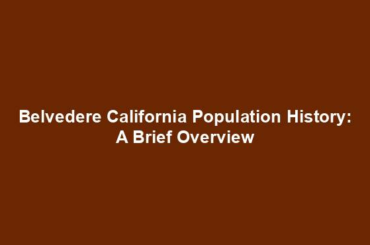 Belvedere California Population History: A Brief Overview