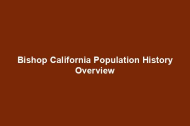 Bishop California Population History Overview