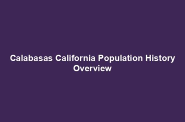 Calabasas California Population History Overview