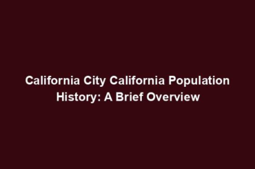 California City California Population History: A Brief Overview