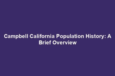 Campbell California Population History: A Brief Overview