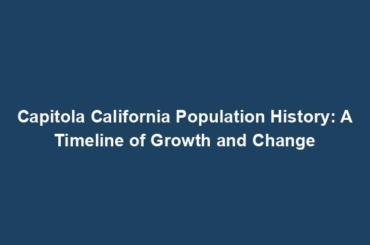 Capitola California Population History: A Timeline of Growth and Change