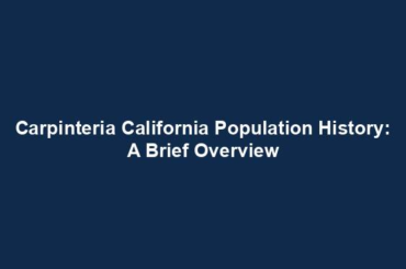 Carpinteria California Population History: A Brief Overview