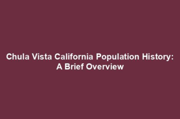 Chula Vista California Population History: A Brief Overview