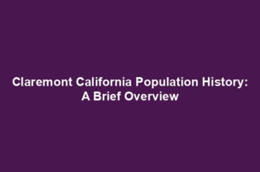 Claremont California Population History: A Brief Overview