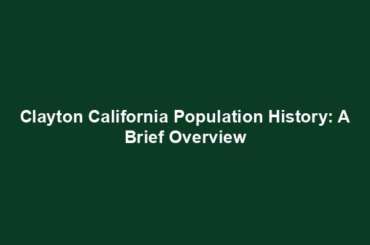 Clayton California Population History: A Brief Overview