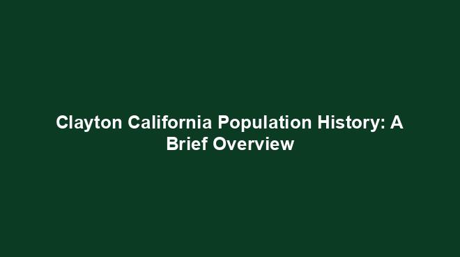 Clayton California Population History: A Brief Overview - US Population ...