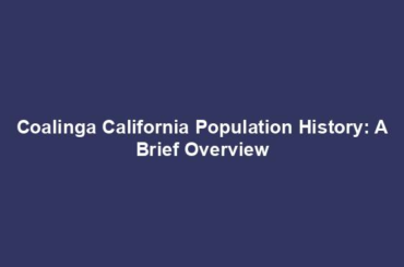 Coalinga California Population History: A Brief Overview