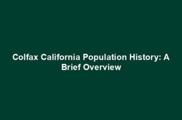 Colfax California Population History: A Brief Overview