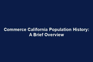 Commerce California Population History: A Brief Overview