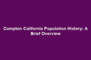 Compton California Population History: A Brief Overview