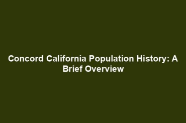 Concord California Population History: A Brief Overview