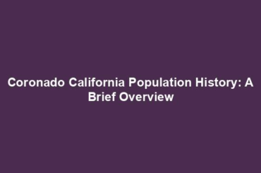 Coronado California Population History: A Brief Overview