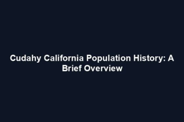 Cudahy California Population History: A Brief Overview