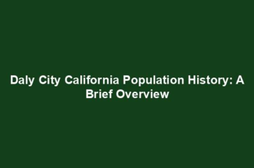 Daly City California Population History: A Brief Overview