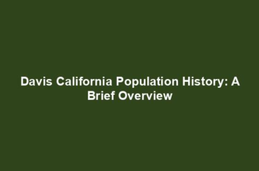 Davis California Population History: A Brief Overview