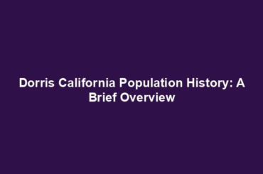 Dorris California Population History: A Brief Overview