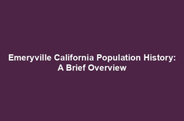 Emeryville California Population History: A Brief Overview