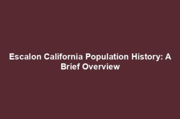 Escalon California Population History: A Brief Overview