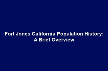 Fort Jones California Population History: A Brief Overview