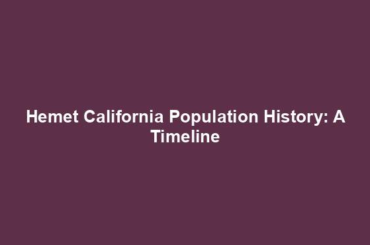 Hemet California Population History: A Timeline