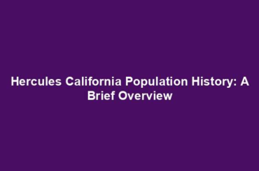 Hercules California Population History: A Brief Overview