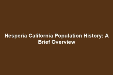 Hesperia California Population History: A Brief Overview