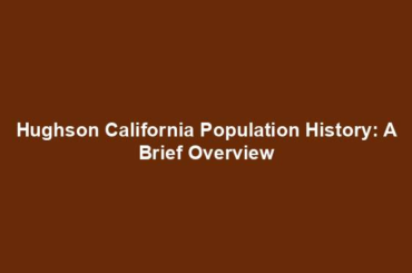 Hughson California Population History: A Brief Overview