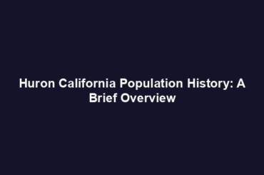 Huron California Population History: A Brief Overview