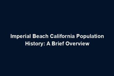 Imperial Beach California Population History: A Brief Overview