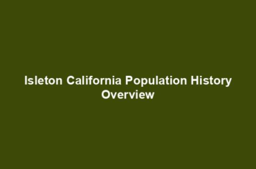 Isleton California Population History Overview