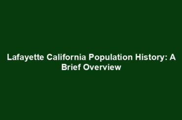 Lafayette California Population History: A Brief Overview