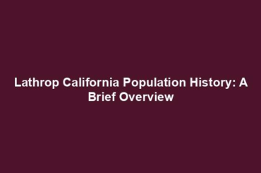 Lathrop California Population History: A Brief Overview