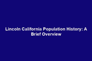 Lincoln California Population History: A Brief Overview