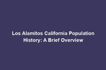 Los Alamitos California Population History: A Brief Overview