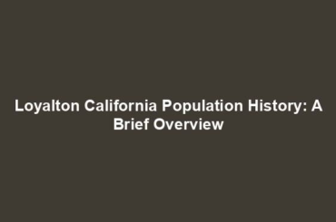 Loyalton California Population History: A Brief Overview