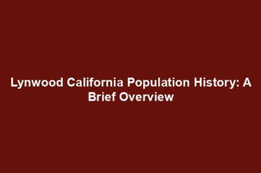 Lynwood California Population History: A Brief Overview