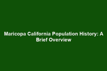 Maricopa California Population History: A Brief Overview