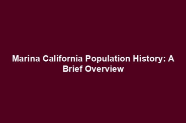 Marina California Population History: A Brief Overview