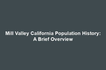 Mill Valley California Population History: A Brief Overview